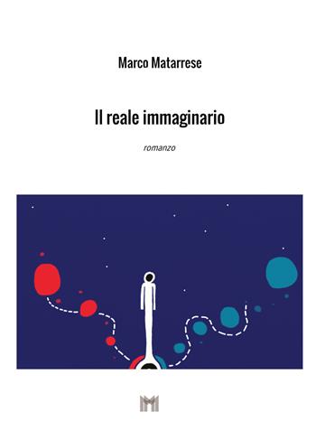 Il reale immaginario. Nuova ediz. - Marco Matarrese - Libro Autopubblicato 2018 | Libraccio.it