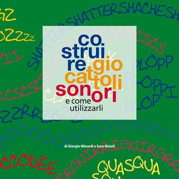 Costruire giocattoli sonori e come utilizzarli - Giorgio Minardi, Sara Maioli - Libro Autopubblicato 2018 | Libraccio.it