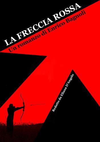 La freccia rossa - Enrico Bagnoli - Libro Autopubblicato 2018 | Libraccio.it