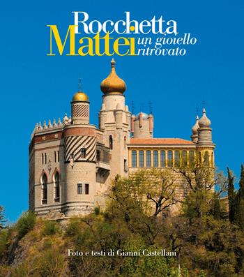 Rocchetta Mattei. Un gioiello ritrovato - Gianni Castellani - Libro Autopubblicato 2017 | Libraccio.it