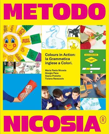 Metodo Nicosia colours in action: la grammatica inglese a colori. Ediz. per la scuola - Maria Paola Nicosia, Giorgia Pace, Ileana Pretotto - Libro Autopubblicato 2019 | Libraccio.it