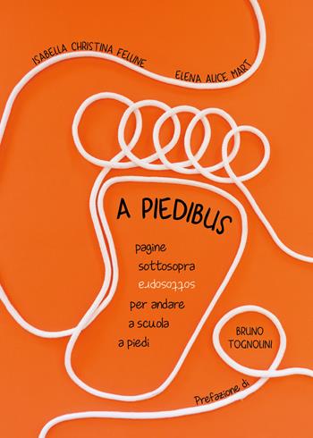 A piedibus. Pagine sottosopra per andare a scuola a piedi - Isabella Christina Felline - Libro Autopubblicato 2019 | Libraccio.it