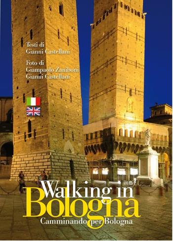 Walking in Bologna-Camminando per Bologna. Ediz. a colori - Gianni Castellani - Libro Autopubblicato 2019 | Libraccio.it