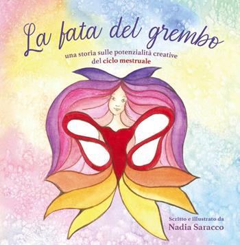 La fata del grembo. Una storia sulle potenzialità creative del ciclo mestruale - Nadia Saracco - Libro Autopubblicato 2019 | Libraccio.it