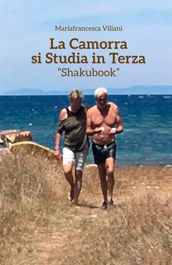 La camorra si studia in terza. Shakubook. Ediz. per la scuola - Mariafrancesca Villani - Libro Autopubblicato 2019 | Libraccio.it