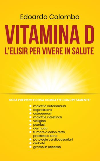 Vitamina D, l'elisir per vivere in salute. Ediz. italiana e inglese - Edoardo Colombo - Libro Autopubblicato 2019 | Libraccio.it