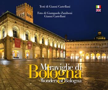 Meraviglie di Bologna-Wonders of Bologna. Ediz. bilingue - Gianni Castellani - Libro Autopubblicato 2019 | Libraccio.it