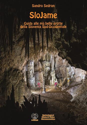 SloJame. Guida alle più belle grotte della Slovenia Sud-Occidentale. Ediz. italiana e inglese - Sandro Sedran - Libro Autopubblicato 2018 | Libraccio.it