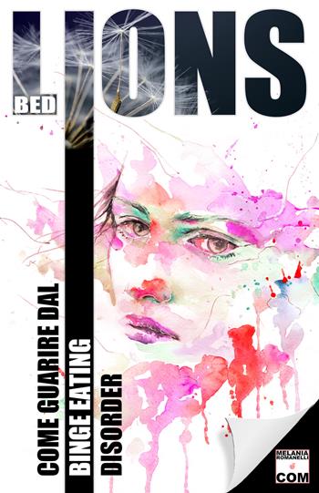 BED lions. Come guarire dal Binge Eating Disorder - Melania Romanelli - Libro Autopubblicato 2019 | Libraccio.it
