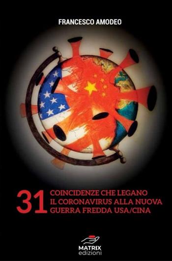 31 coincidenze sul coronavirus e sulla nuova guerra fredda USA/Cina - Francesco Amodeo - Libro Autopubblicato 2020 | Libraccio.it