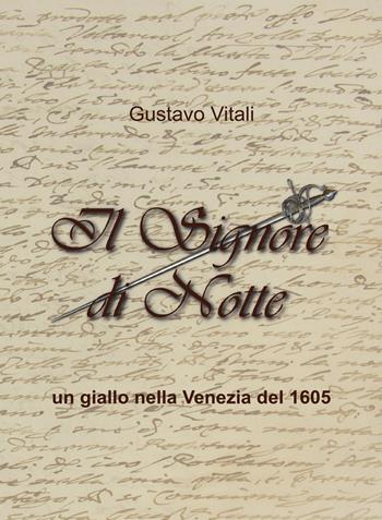 Il Signore di Notte. Un giallo nella Venezia del 1605 - Gustavo Vitali - Libro Autopubblicato 2020 | Libraccio.it
