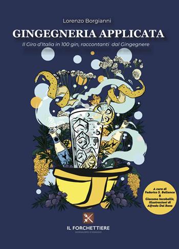 Gingegneria Applicata. Il giro d'Italia in 100 gin, raccontati dal Gingegnere - Lorenzo Borgianni - Libro Il Forchettiere 2021 | Libraccio.it