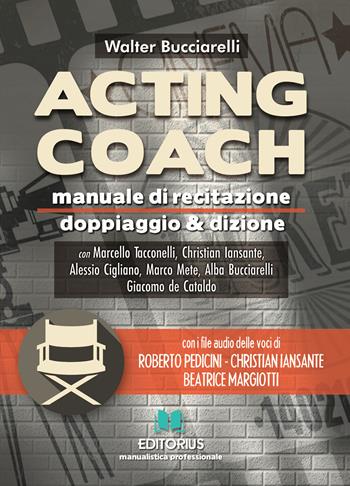 Acting coach. Manuale di recitazione doppiaggio & dizione. Con File audio per il download - Walter Bucciarelli - Libro Autopubblicato 2020 | Libraccio.it