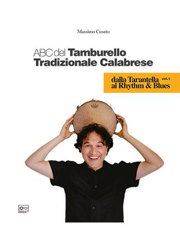ABC del tamburello tradizionale calabrese. Vol. 1: Dalla tarantella al rhythm & blues. - Antonio Massimo Cusato - Libro Autopubblicato 2020 | Libraccio.it