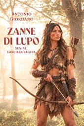 Zanne di lupo. Sen-Al L'arciera regina. Nuova ediz.
