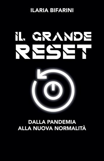 Il grande reset. Dalla pandemia alla nuova normalità - Ilaria Bifarini - Libro Autopubblicato 2020 | Libraccio.it