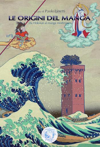 Le origini del manga. Da Hokusai al manga moderno - Paolo Linetti, Megumi Akanuma, Susanna Marino - Libro Autopubblicato 2019 | Libraccio.it