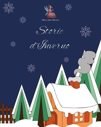 Storie d'inverno - Maestra Lilly - Libro Autopubblicato 2021 | Libraccio.it