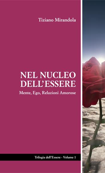 Nel nucleo dell'essere. Mente, ego, relazioni amorose - Tiziano Mirandola - Libro L&B srl 2022 | Libraccio.it