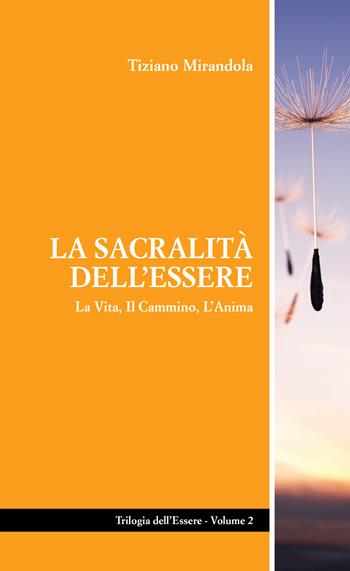 La sacralità dell’essere. La vita, il cammino, l'anima - Tiziano Mirandola - Libro L&B srl 2022 | Libraccio.it