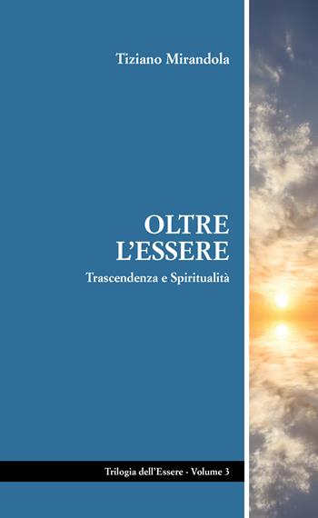 Oltre l'essere. Trascendenza e spiritualità - Tiziano Mirandola - Libro L&B srl 2022 | Libraccio.it