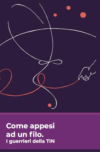 Come appesi ad un filo. I guerrieri della TIN  - Libro Autopubblicato 2021 | Libraccio.it