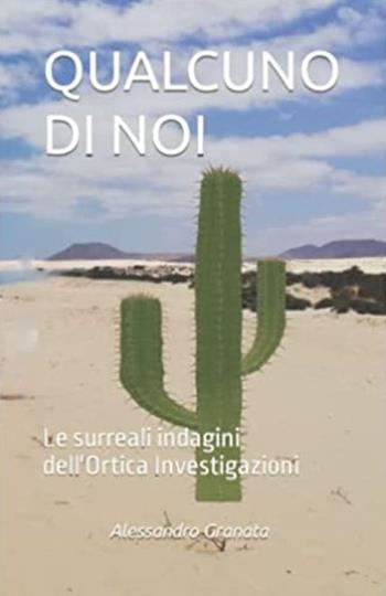 Qualcuno di noi. Le surreali indagini dell'Ortica investigazioni - Alessandro Granata - Libro Autopubblicato 2021 | Libraccio.it