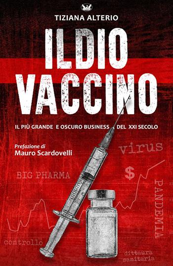 Il dio vaccino. Il più grande e oscuro business del 21° secolo. Ediz. multilingue - Tiziana Alterio - Libro Autopubblicato 2021 | Libraccio.it