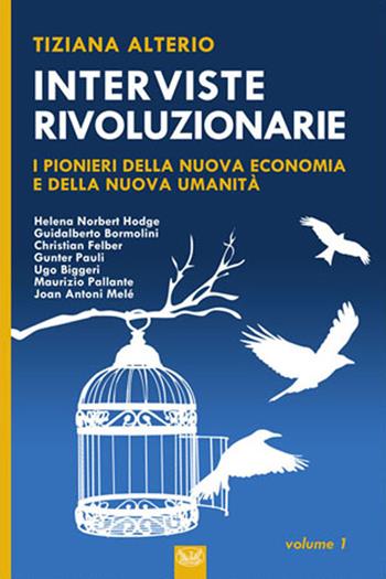 Interviste rivoluzionarie. I pionieri della nuova economia e della nuova umanità. Ediz. integrale - Tiziana Alterio - Libro Autopubblicato 2020 | Libraccio.it