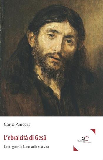 L' ebraicità di Gesù - Carlo Pancera - Libro Europa Edizioni 2020, Fare Mondi | Libraccio.it
