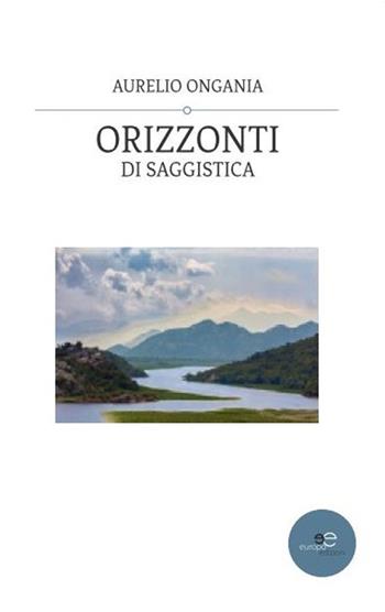 Orizzonti di saggistica - Aurelio Ongania - Libro Europa Edizioni 2020, Fare Mondi | Libraccio.it