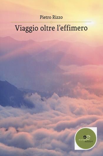 Viaggio oltre l'effimero - Pietro Rizzo - Libro Europa Edizioni 2020, Edificare universi | Libraccio.it