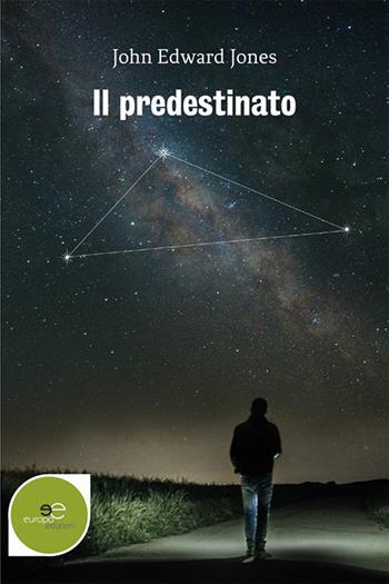 Il predestinato - John Edward Jones - Libro Europa Edizioni 2021, Edificare universi | Libraccio.it