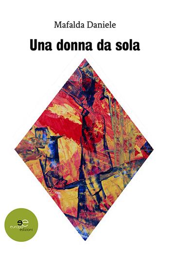 Una donna da sola - Mafalda Daniele - Libro Europa Edizioni 2020, Edificare universi | Libraccio.it