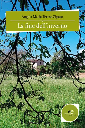 La fine dell'inverno - Angela Maria Teresa Ziparo - Libro Europa Edizioni 2020, Edificare universi | Libraccio.it