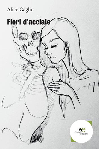 Fiori d'acciaio - Alice Gaglio - Libro Europa Edizioni 2020, Edificare universi | Libraccio.it