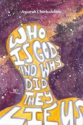 Who is God and why did they lie us - Chorbadzhiev Asparuh - Libro Europa Edizioni 2020, Make worlds | Libraccio.it