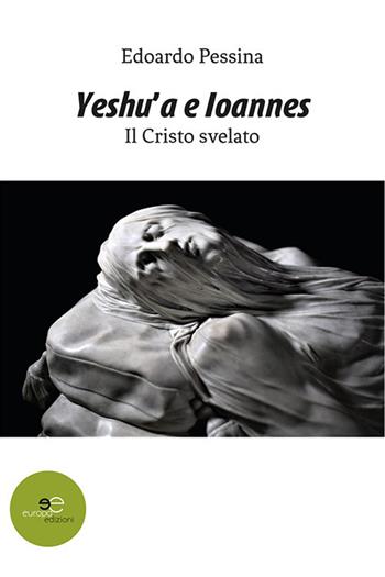 Yeshu'a e Ioannes - Edoardo Pessina - Libro Europa Edizioni 2020, Fare Mondi | Libraccio.it