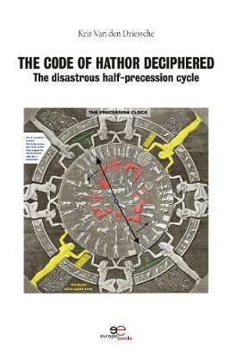 The code of Hathor deciphered. The disastrous half-precession cycle - Kris Van den Driessche - Libro Europa Edizioni 2021, Make worlds | Libraccio.it