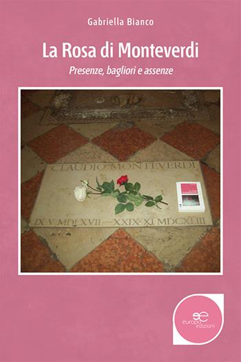 La rosa di Monteverdi - Gabriella Bianco - Libro Europa Edizioni 2020, Edificare universi | Libraccio.it