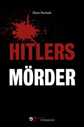 Hitlers Mörder - Eliane Machado - Libro Europa Edizioni 2021, Edificare universi | Libraccio.it