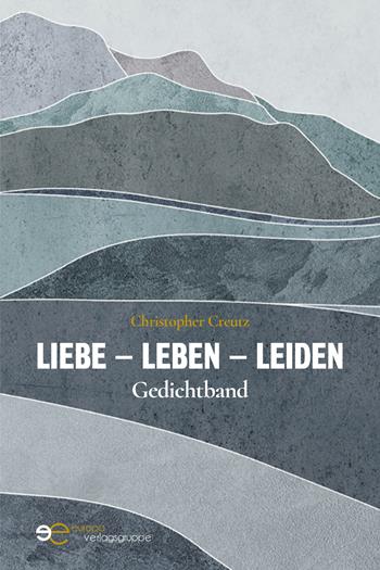 Liebe, Leben, Leiden - Christopher Creutz - Libro Europa Edizioni 2021, Tracciare spazi | Libraccio.it