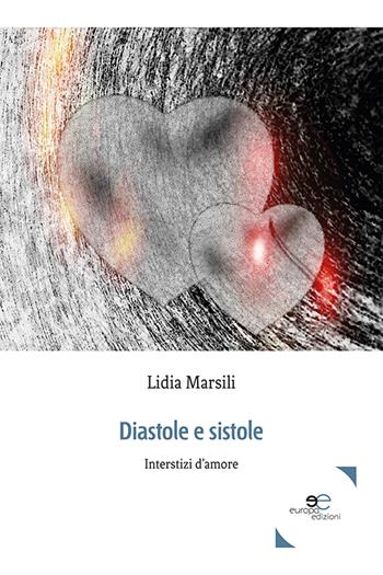 Diastole e sistole. Interstizi d'amore - Lidia Marsili - Libro Europa Edizioni 2021, Tracciare spazi | Libraccio.it