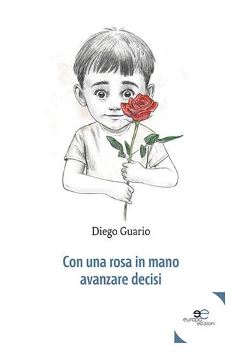 Con una rosa in mano avanzare decisi - Diego Guario - Libro Europa Edizioni 2021, Tracciare spazi | Libraccio.it