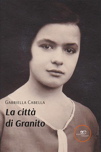 La città di Granito - Gabriella Cabella - Libro Europa Edizioni 2021, Edificare universi | Libraccio.it