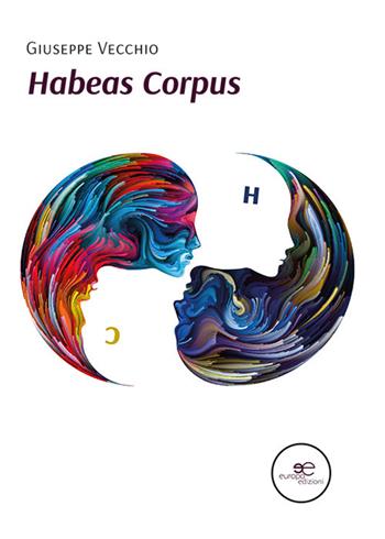 Habeas corpus. Codice inverso - Giuseppe Vecchio - Libro Europa Edizioni 2021, Edificare universi | Libraccio.it