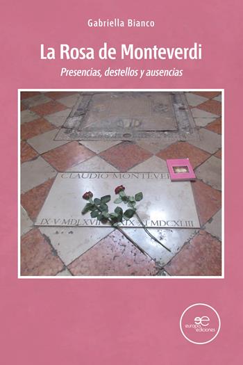 La rosa de Monteverdi. Presencias, destellos y ausencias - Gabriella Bianco - Libro Europa Edizioni 2021, Edificar universos | Libraccio.it