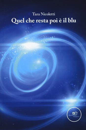 Quel che resta poi è il blu - Tara Nicoletti - Libro Europa Edizioni 2021, Edificare universi | Libraccio.it