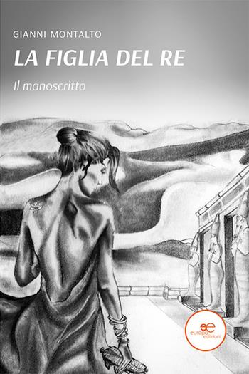 Il manoscritto. La figlia del re - Gianni Montalto - Libro Europa Edizioni 2021, Edificare universi | Libraccio.it