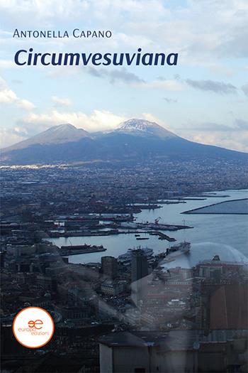 Circumvesuviana - Antonella Capano - Libro Europa Edizioni 2021, Edificare universi | Libraccio.it